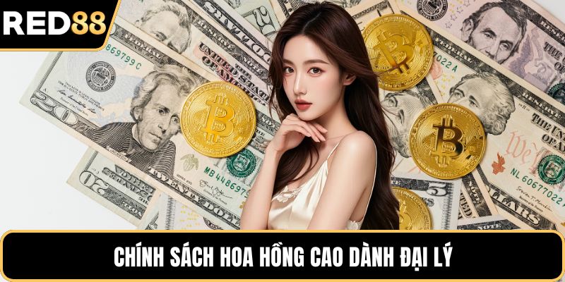 Chính sách hoa hồng cao dành đại lý