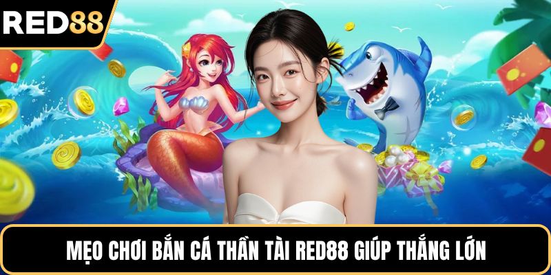 Mẹo chơi bắn cá thần tài RED88 giúp thắng lớn