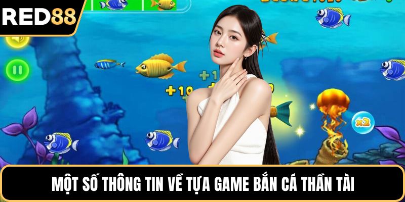 Một số thông tin về tựa game bắn cá thần tài