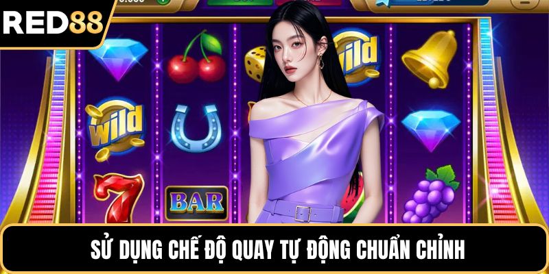 Sử dụng chế độ quay tự động chuẩn chỉnh