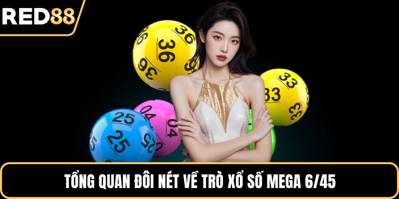 Tổng quan đôi nét về trò xổ số Mega 6/45