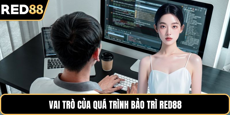 Vai trò của quá trình bảo trì RED88